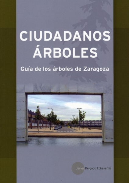 Ciudadanos árboles. Guía de los árboles de Zaragoza